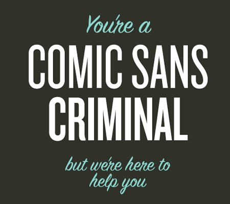 Are you a Comic Sans Criminal?