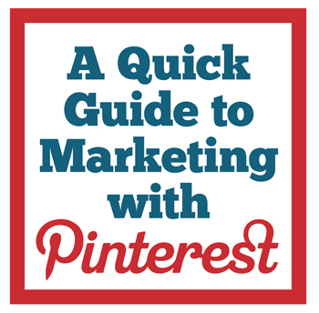 A Quick Guide to Marketing with Pinterest
