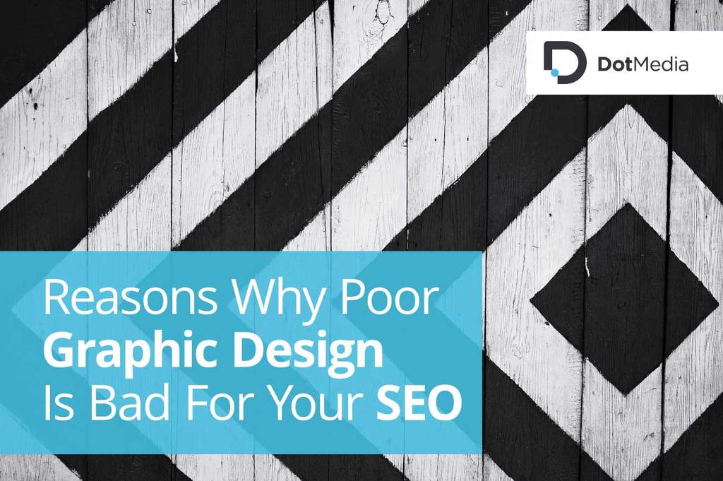 Reasons Why Poor GraphicDesign Is Bad For Your SEO - Graphic Design