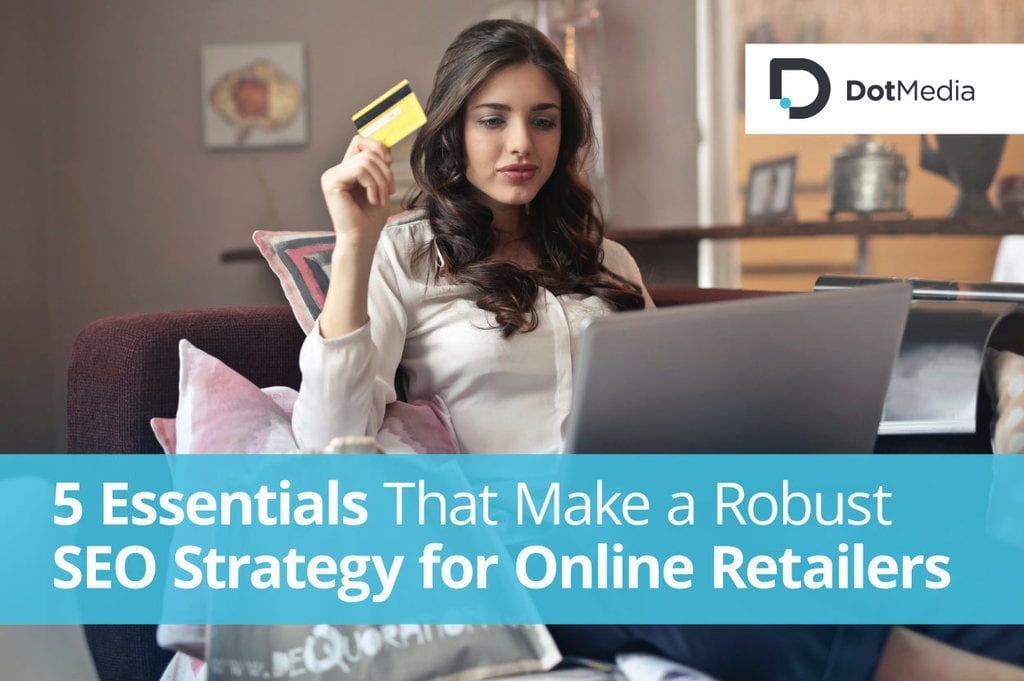 5 Essentials That Make a Robust-SEO-Strategy for Online Retailers