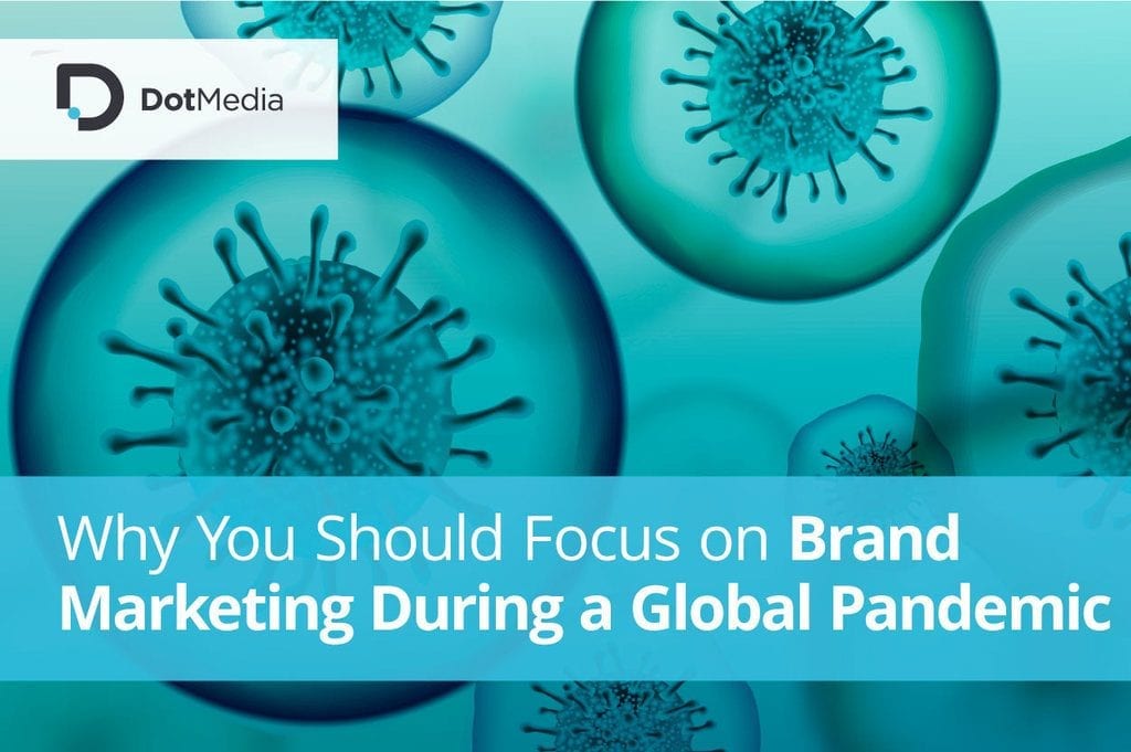 Why You Should Focus on Brand Marketing During a Global Pandemic