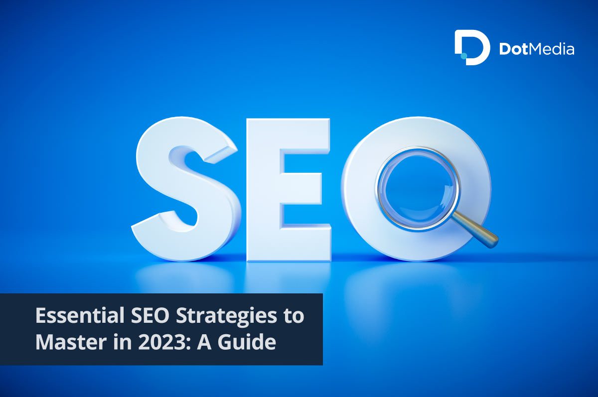 Essential SEO Strategies to Master in 2023: A Guide